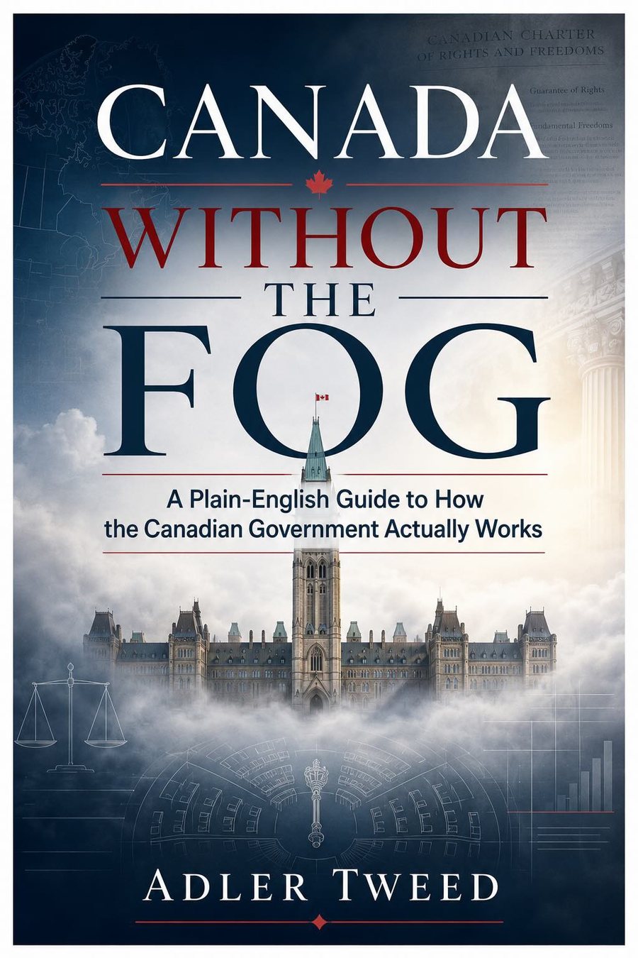 Book cover for Canada Without the Fog by Adler Tweed, a plain-English guide to Canadian government and civic power.