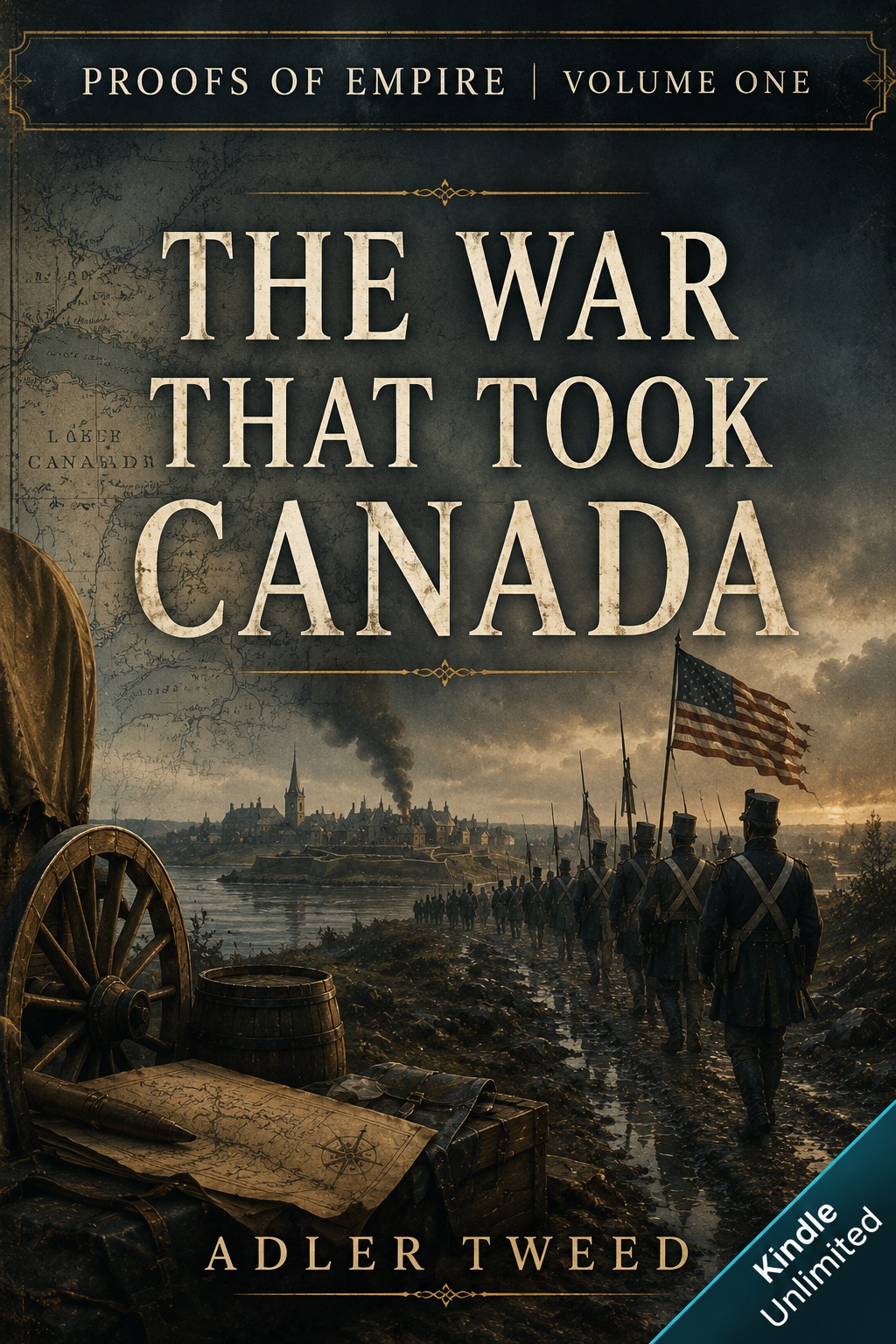 Book cover for Proofs of Empire Volume I, The War That Took Canada, by Adler Tweed.
